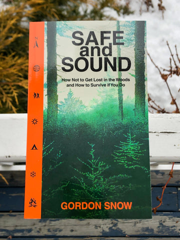 Safe and Sound - How Not to Get Lost in the Woods and How to Survive if You Do