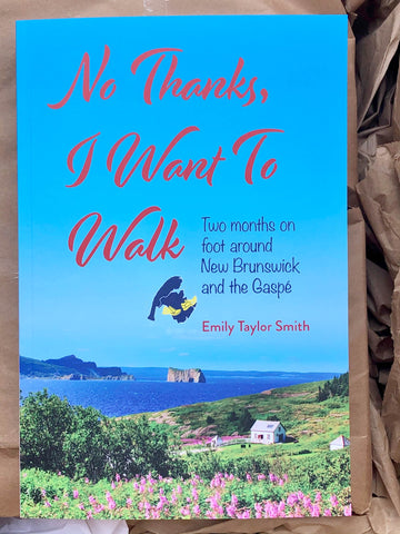 No Thanks I Want To Walk - Two months on foot around New Brunswick and the Gaspé